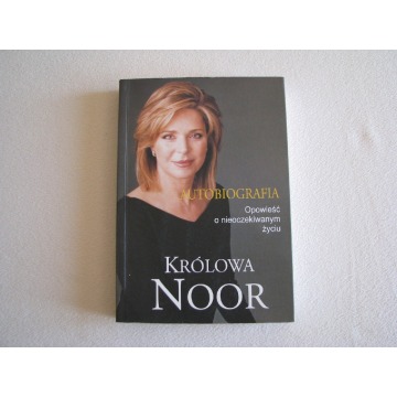 Królowa Noor Autobiografia Opowieść o nieoczekiwanym życiu Noor AL Husajn