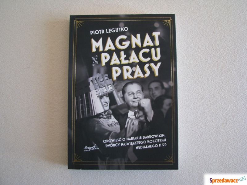 Magnat z pałacu prasy Opowieść o Marianie Dąb... - Książki - Brzegi