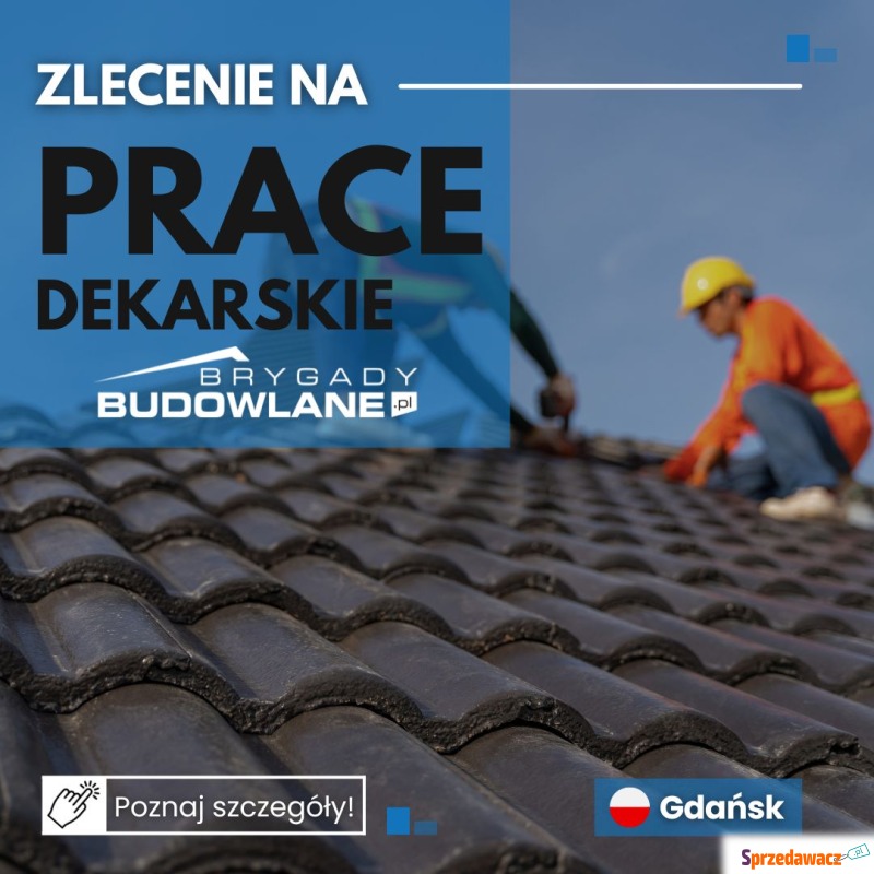 Prace dekarskie od zaraz - Gdańsk - Usługi remontowo-budowlane - Gdańsk